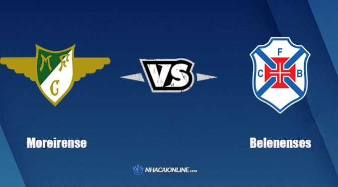 Nhận định kèo nhà cái W88: Tips bóng đá Moreirense vs Belenenses, 4h15 ngày 8/2/2022