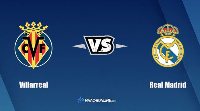 Nhận định kèo nhà cái FB88: Tips bóng đá Villarreal vs Real Madrid, 22h15 ngày 12/2/2022