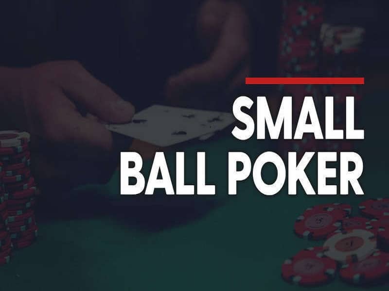 Small ball là gì? Cách chơi Poker Small Ball