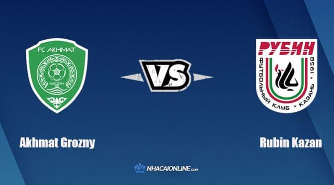 Nhận định kèo nhà cái FB88: Tips bóng đá Akhmat Grozny vs Rubin Kazan, 23h00 ngày 7/3/2022