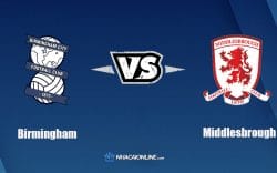 Nhận định kèo nhà cái FB88: Tips bóng đá Birmingham vs Middlesbrough, 02h45 ngày 16/03/2022