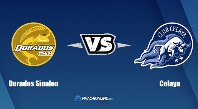Nhận định kèo nhà cái FB88: Tips bóng đá Dorados Sinaloa vs Celaya, 10h05 ngày 23/3/2022