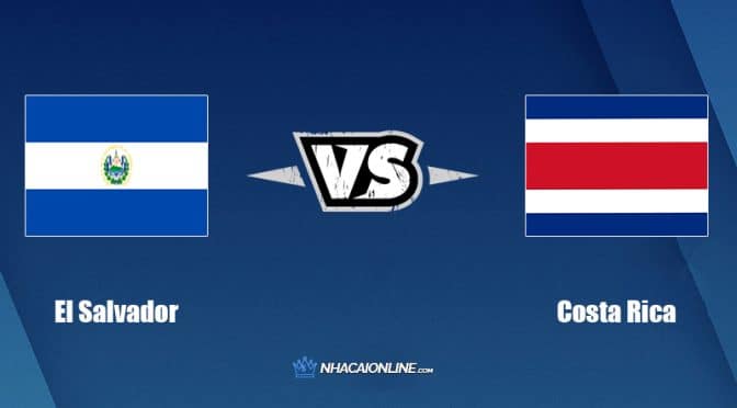 Nhận định kèo nhà cái W88: Tips bóng đá El Salvador vs Costa Rica, 04h05 ngày 28/03/2022