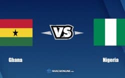 Nhận định kèo nhà cái W88: Tips bóng đá Ghana vs Nigeria, 2h30 ngày 26/3/2022