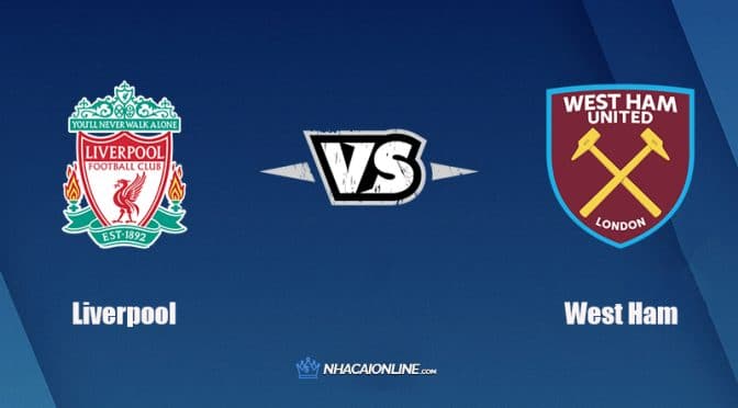 Nhận định kèo nhà cái W88: Tips bóng đá Liverpool vs West Ham, 0h30 ngày 6/3/2022