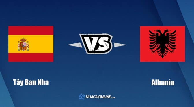 Nhận định kèo nhà cái W88: Tips bóng đá Tây Ban Nha vs Albania, 01h45 ngày 27/03/2022
