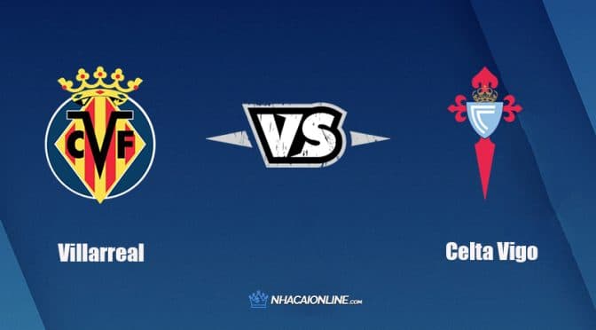 Nhận định kèo nhà cái W88: Tips bóng đá Villarreal vs Celta Vigo, 00h30 ngày 13/03/2022