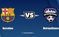 Nhận định kèo nhà cái W88: Tips bóng đá Barcelona vs Metropolitanos, 7h30 ngày 29/4/2022