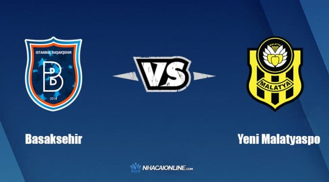 Nhận định kèo nhà cái FB88: Tips bóng đá Basaksehir vs Yeni Malatyaspor, 0h30 ngày 5/4/2022