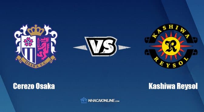 Nhận định kèo nhà cái FB88: Tips bóng đá Cerezo Osaka vs Kashiwa Reysol, 17h00 ngày 5/4/2022