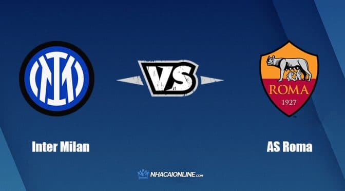 Nhận định kèo nhà cái hb88: Tips bóng đá Inter Milan vs AS Roma, 23h ngày 23/4/2022