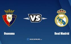 Nhận định kèo nhà cái W88: Tips bóng đá Osasuna vs Real Madrid, 2h30 ngày 21/4/2022