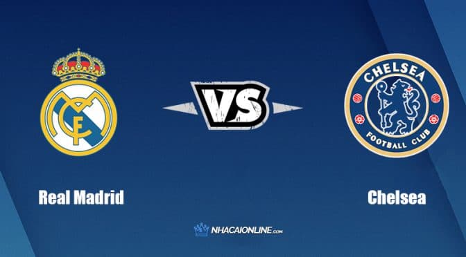 Nhận định kèo nhà cái FB88: Tips bóng đá Real Madrid vs Chelsea, 2h ngày 13/4/2022