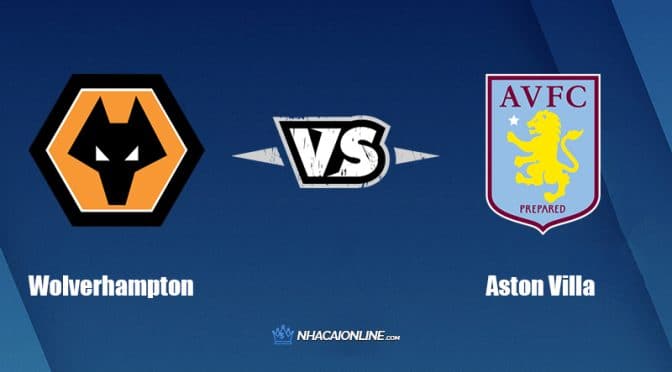 Nhận định kèo nhà cái hb88: Tips bóng đá Wolverhampton vs Aston Villa, 21h00 ngày 02/04/2022