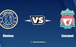 Nhận định kèo nhà cái hb88: Tips bóng đá Chelsea vs Liverpool, 22h45 ngày 14/5/2022