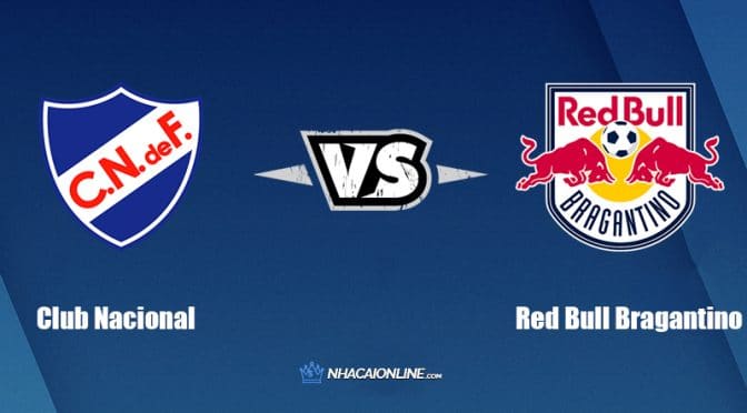 Nhận định kèo nhà cái W88: Tips bóng đá Club Nacional vs Red Bull Bragantino, 5h15 ngày 25/5/2022