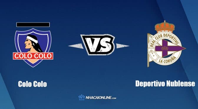 Nhận định kèo nhà cái W88: Tips bóng đá CSD Colo Colo vs Deportivo Nublense SADP, 5h ngày 31/5/2022