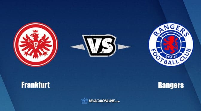 Nhận định kèo nhà cái W88: Tips bóng đá Eintracht Frankfurt vs Rangers, 2h ngày 19/5/2022