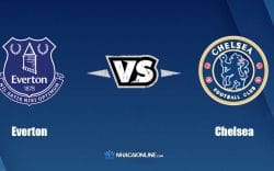 Nhận định kèo nhà cái W88: Tips bóng đá Everton vs Chelsea, 20h ngày 1/5/2022