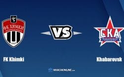 Nhận định kèo nhà cái hb88: Tips bóng đá FK Khimki vs Khabarovsk, 18h ngày 28/5/2022