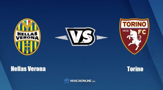 Nhận định kèo nhà cái FB88: Tips bóng đá Hellas Verona vs Torino, 23h00 ngày 14/05/2022