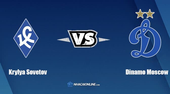 Nhận định kèo nhà cái FB88: Tips bóng đá Krylya Sovetov vs Dinamo Moscow, 22h ngày 6/5/2022