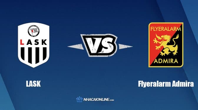 Nhận định kèo nhà cái W88: Tips bóng đá LASK vs Flyeralarm Admira, 0h ngày 21/5/2022