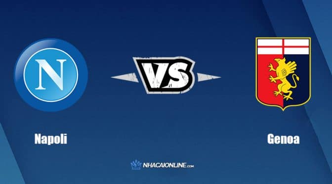 Nhận định kèo nhà cái hb88: Tips bóng đá Napoli vs Genoa, 20h00 ngày 15/05/2022