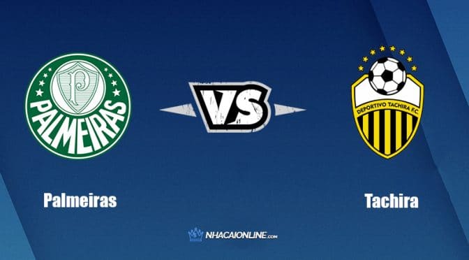 Nhận định kèo nhà cái W88: Tips bóng đá SE Palmeiras vs Deportivo Tachira, 7h30 ngày 25/5/2022