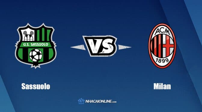 Nhận định kèo nhà cái W88: Tips bóng đá Sassuolo vs Milan, 23h ngày 22/5/2022