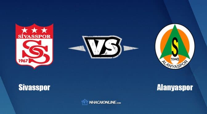 Nhận định kèo nhà cái FB88: Tips bóng đá Sivasspor vs Alanyaspor, 00h30 ngày 12/05/2022