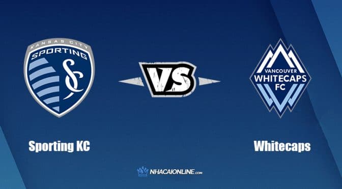Nhận định kèo nhà cái FB88: Tips bóng đá Sporting Kansas City vs Vancouver Whitecaps, 08h00 ngày 29/05/2022