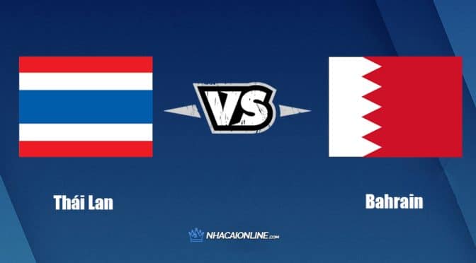 Nhận định kèo nhà cái W88: Tips bóng đá Thái Lan vs Bahrain, 19h ngày 31/5/2022