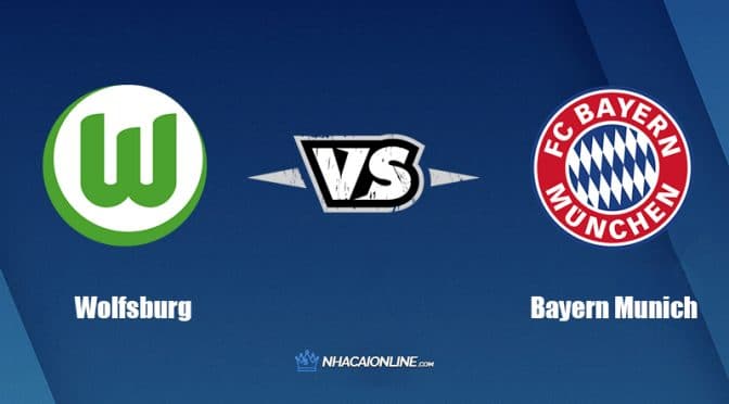 Nhận định kèo nhà cái W88: Tips bóng đá VfL Wolfsburg vs Bayern Munich, 20h30 ngày 14/5/2022
