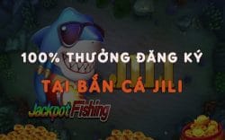 100% thưởng đăng ký tại Bắn cá Jili Fun88