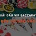 Giải đấu VIP Baccarat tại Fun88