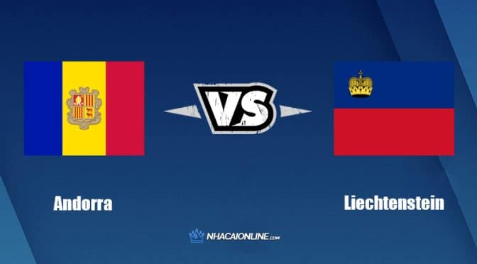 Nhận định kèo nhà cái hb88: Tips bóng đá Andorra vs Liechtenstein, 01h45 ngày 11/06/2022