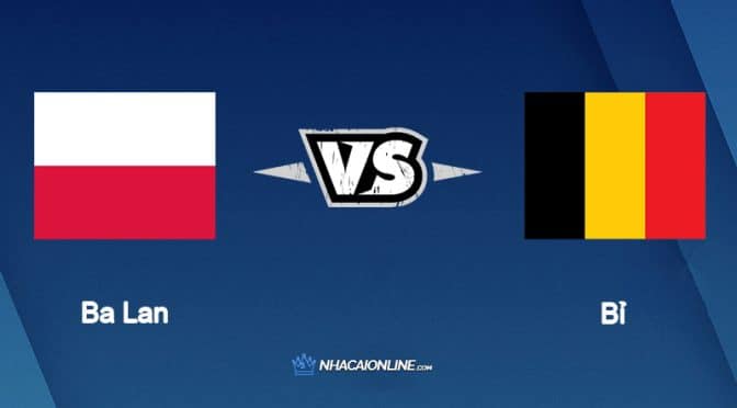 Nhận định kèo nhà cái W88: Tips bóng đá Ba Lan vs Bỉ, 1h45 ngày 15/6/2022