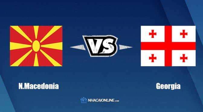 Nhận định kèo nhà cái FB88: Tips bóng đá Bắc Macedonia vs Georgia, 01h45 ngày 10/06/2022