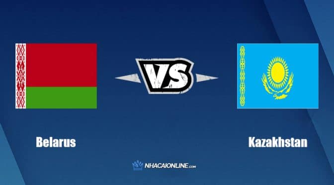 Nhận định kèo nhà cái W88: Tips bóng đá Belarus vs Kazakhstan, 1h45 ngày 11/6/2022