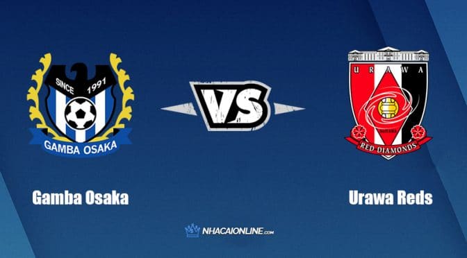 Nhận định kèo nhà cái FB88: Tips bóng đá Gamba Osaka vs Urawa Reds, 17h ngày 02/07/2022