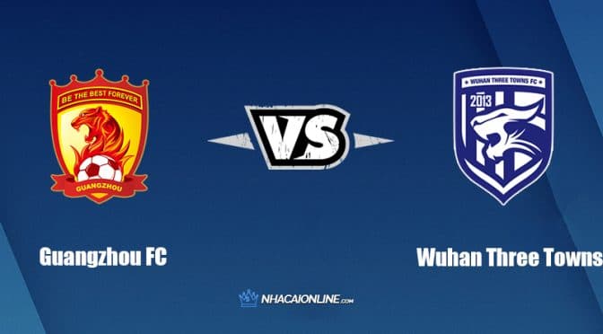 Nhận định kèo nhà cái W88: Tips bóng đá Guangzhou FC vs Wuhan Three Towns, 16h30 ngày 30/06/2022