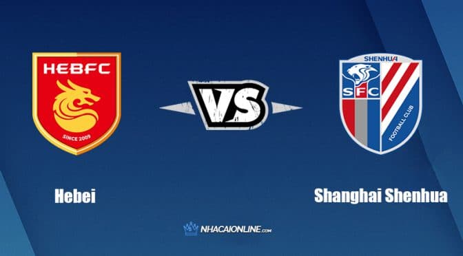 Nhận định kèo nhà cái W88: Tips bóng đá Hebei vs Shanghai Shenhua, 14h30 ngày 16/06/2022