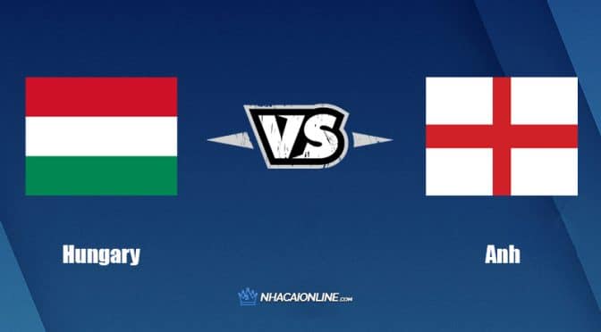 Nhận định kèo nhà cái W88: Tips bóng đá Hungary vs Anh, 23h ngày 4/6/2022