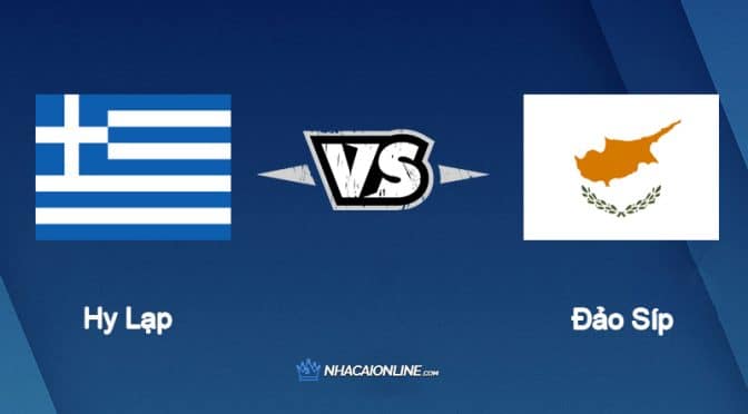 Nhận định kèo nhà cái FB88: Tips bóng đá Hy Lạp vs Đảo Síp, 01h45 ngày 10/06/2022