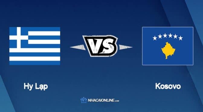 Nhận định kèo nhà cái hb88: Tips bóng đá Hy Lạp vs Kosovo, 01h45 ngày 13/06/2022