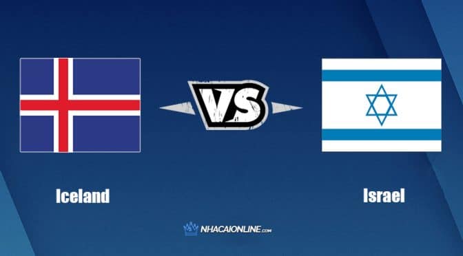 Nhận định kèo nhà cái FB88: Tips bóng đá Iceland vs Israel, 1h45 ngày 14/6/2022