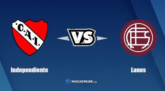 Nhận định kèo nhà cái FB88: Tips bóng đá Independiente vs Lanus, 5h15 ngày 1/7/2022