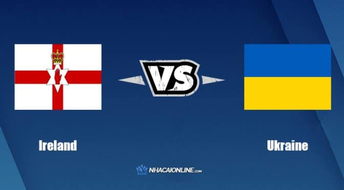 Nhận định kèo nhà cái W88: Tips bóng đá Ireland vs Ukraine, 1h45 ngày 9/6/2022
