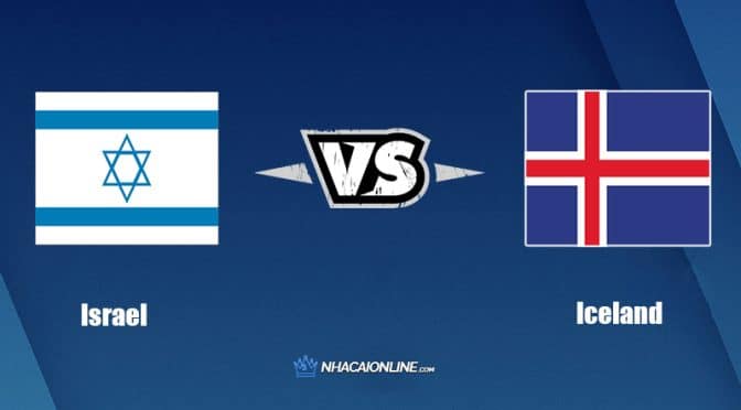 Nhận định kèo nhà cái W88: Tips bóng đá Israel vs Iceland, 01h45 ngày 03/06/2022